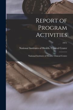 portada Report of Program Activities: National Institutes of Health. Clinical Center; 1971 (in English)