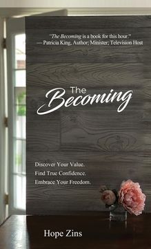 portada The Becoming; Discover Your Value. Find True Confidence. Embrace Your Freedom (in English)