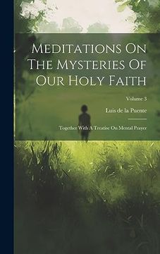portada Meditations on the Mysteries of our Holy Faith: Together With a Treatise on Mental Prayer; Volume 3