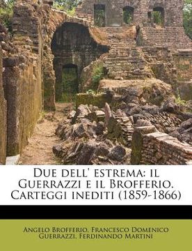 portada Due Dell' Estrema: Il Guerrazzi E Il Brofferio. Carteggi Inediti (1859-1866) (en Italiano)