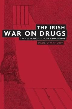 portada The Irish war on Drugs: The Seductive Folly of Prohibition (in English)