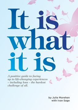 portada It Is What It Is: A positive guide to facing up to life-changing experiences (in English)