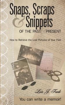 portada Snaps, Scraps & Snippets of the Past and Present: How to Retrieve the Lost Pictures of Your Past