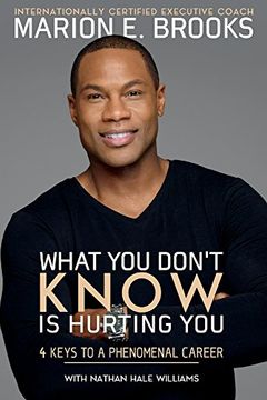 portada What you Don't Know is Hurting You: 4 Keys to a Phenomenal Career (en Inglés)
