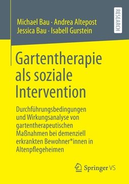 portada Gartentherapie ALS Soziale Intervention: Durchführungsbedingungen Und Wirkungsanalyse Von Gartentherapeutischen Maßnahmen Bei Demenziell Erkrankten Be (in German)