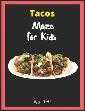 portada Tacos Maze For Kids Age 4-6: Maze Activity Book for Kids. Great for Developing Problem Solving Skills, Spatial Awareness, and Critical Thinking Ski