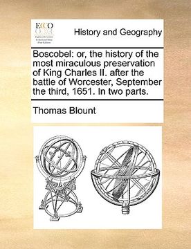 portada boscobel: or, the history of the most miraculous preservation of king charles ii. after the battle of worcester, september the t (en Inglés)