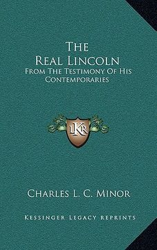 portada the real lincoln: from the testimony of his contemporaries (en Inglés)