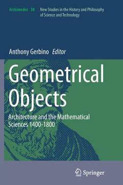 portada Geometrical Objects: Architecture and the Mathematical Sciences 1400-1800 (en Inglés)