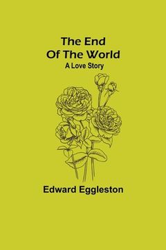portada The end of the World; A Love Story (en Inglés)