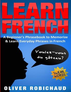 portada Learn French: A Beginner's Phrasebook to Memorize & Learn Everyday Phrases in French (en Inglés)