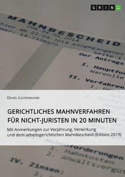 portada Gerichtliches Mahnverfahren für Nicht-Juristen in 20 Minuten: Mit Anmerkungen zur Verjährung, Verwirkung und dem arbeitsgerichtlichen Mahnbescheid (Ed (en Alemán)