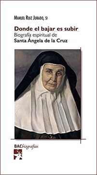 portada Donde el Bajar es Subir: Biografía Espiritual de Santa Ángela de la Cruz: 16 (Biografías)