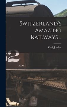 portada Switzerland's Amazing Railways .. (en Inglés)