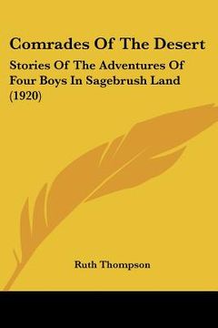 portada comrades of the desert: stories of the adventures of four boys in sagebrush land (1920) (en Inglés)