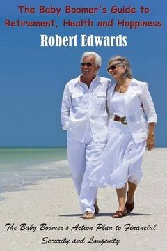 portada The Baby Boomer's Guide To Retirement, Health & Happiness: The Baby Boomer's Action Plan to Financial Security and Longevity