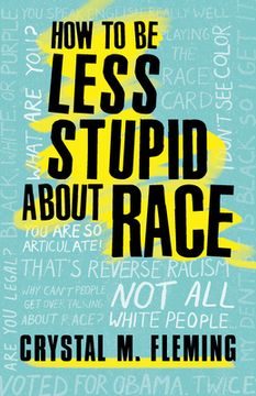 portada How to be Less Stupid About Race: On Racism, White Supremacy, and the Racial Divide (in English)