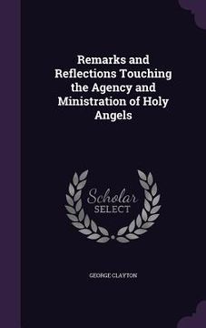 portada Remarks and Reflections Touching the Agency and Ministration of Holy Angels (in English)