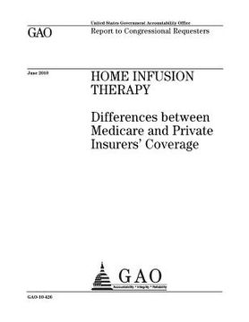 portada Home infusion therapy: differences between Medicare and private insurers coverage: report to congressional requesters. (in English)
