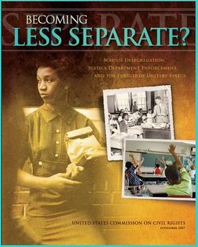 portada Becoming Less Separate: School Desegregation, Justice Department Enforcement, And The Pursuit Of Unitary Status (en Inglés)