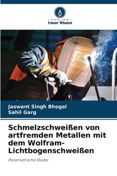 portada Schmelzschweißen von artfremden Metallen mit dem Wolfram-Lichtbogenschweißen (en Alemán)