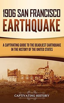 portada 1906 san Francisco Earthquake: A Captivating Guide to the Deadliest Earthquake in the History of the United States (en Inglés)