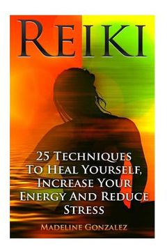 portada Reiki: 25 Techniques To Heal Yourself, Increase Your Energy And Reduce Stress (en Inglés)