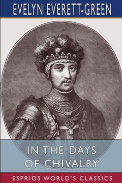 portada In the Days of Chivalry (Esprios Classics): A Tale of the Times of the Black Prince (in English)