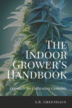 portada The Indoor Grower's Handbook: Essentials For Cultivating Cannabis (en Inglés)