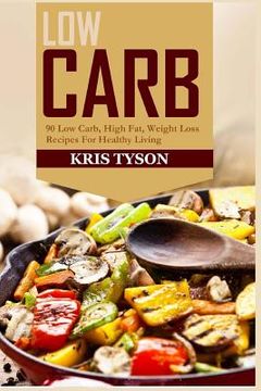 portada Low Carb: 90 Low Carb High Fat, Weight Loss Recipes For Healthy Living (in English)