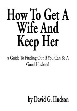 portada How to get a Wife and Keep Her: A Guide to Finding out if you can be a Good Husband 
