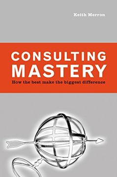 portada Consulting Mastery: How the Best Make the Biggest Difference (in English)