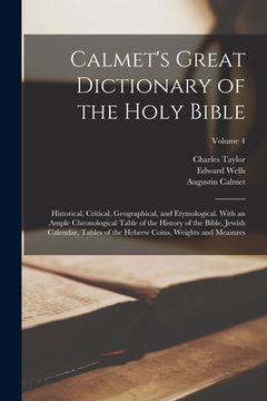 portada Calmet's Great Dictionary of the Holy Bible: Historical, Critical, Geographical, and Etymological. With an Ample Chronological Table of the History of (en Inglés)