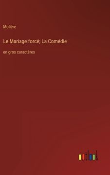 portada Le Mariage forcé; La Comédie: en gros caractères (in French)