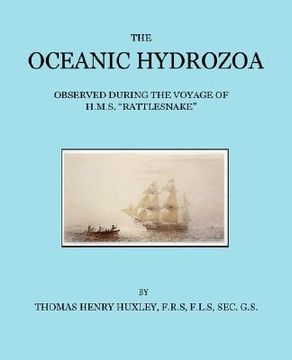 portada the oceanic hydrozoa: a description of the calycophoridae and physophoridae observed during the voya