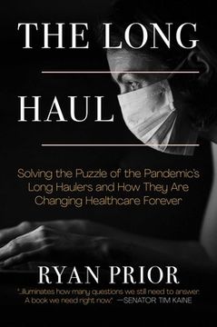 portada The Long Haul: Solving the Puzzle of the Pandemic's Long Haulers and How They Are Changing Healthcare Forever (en Inglés)