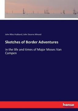 portada Sketches of Border Adventures: in the life and times of Major Moses Van Campen (en Inglés)