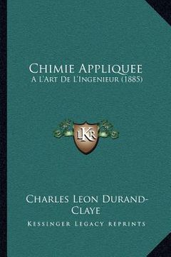 portada Chimie Appliquee: A L'Art de L'Ingenieur (1885) (en Francés)