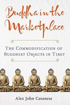 portada Buddha in the Marketplace: The Commodification of Buddhist Objects in Tibet (Traditions and Transformations in Tibetan Buddhism) (in English)