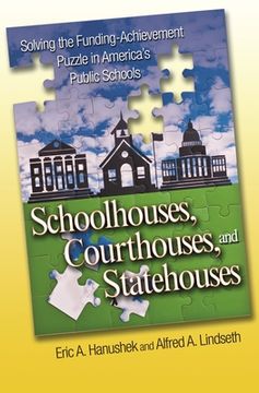portada Schoolhouses, Courthouses, and Statehouses: Solving the Funding-Achievement Puzzle in America's Public Schools (in English)