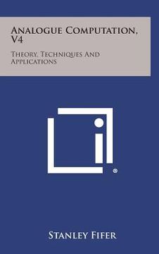 portada Analogue Computation, V4: Theory, Techniques and Applications (en Inglés)