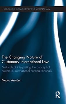portada the changing nature of customary international law: methods of interpreting the concept of custom in international criminal tribunals (in English)