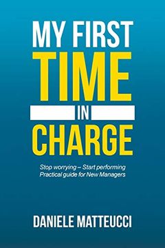 portada My First Time in Charge: Stop Worrying? Start Performing Practical Guide for new Managers (en Inglés)
