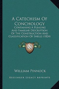 portada a catechism of conchology: containing a pleasing and familiar description of the construction and classification of shells (1824) (en Inglés)