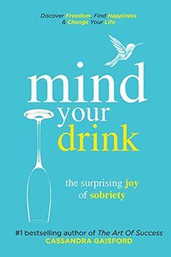 portada Mind Your Drink: The Surprising joy of Sobriety: Control Alcohol, Discover Freedom, Find Happiness and Change Your Life (Mindful Drinking) (in English)