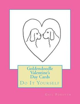 portada Goldendoodle Valentine's Day Cards: Do It Yourself (en Inglés)