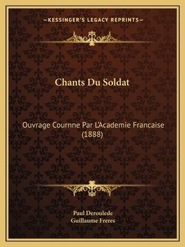 portada Chants Du Soldat: Ouvrage Cournne Par L'Academie Francaise (1888) (in French)