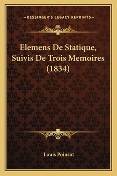 portada Elemens De Statique, Suivis De Trois Memoires (1834) (en Francés)