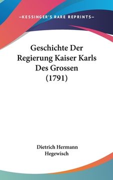 portada Geschichte Der Regierung Kaiser Karls Des Grossen (1791) (en Alemán)