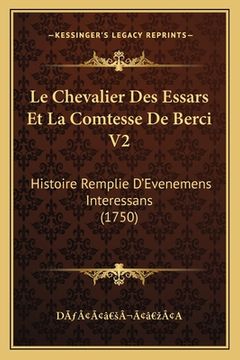 portada Le Chevalier Des Essars Et La Comtesse De Berci V2: Histoire Remplie D'Evenemens Interessans (1750) (en Francés)